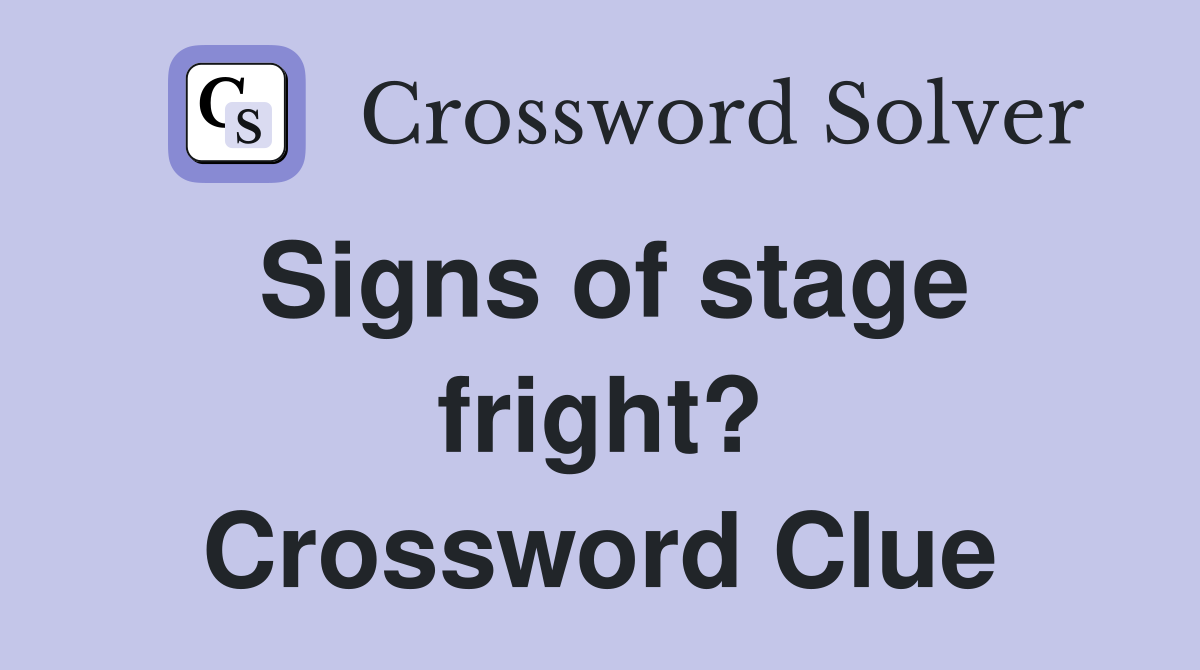 Signs of stage fright? Crossword Clue