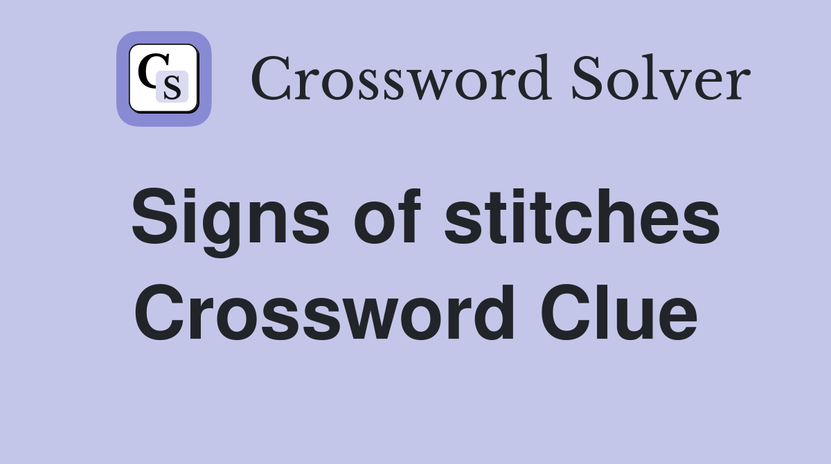 Signs of stitches Crossword Clue