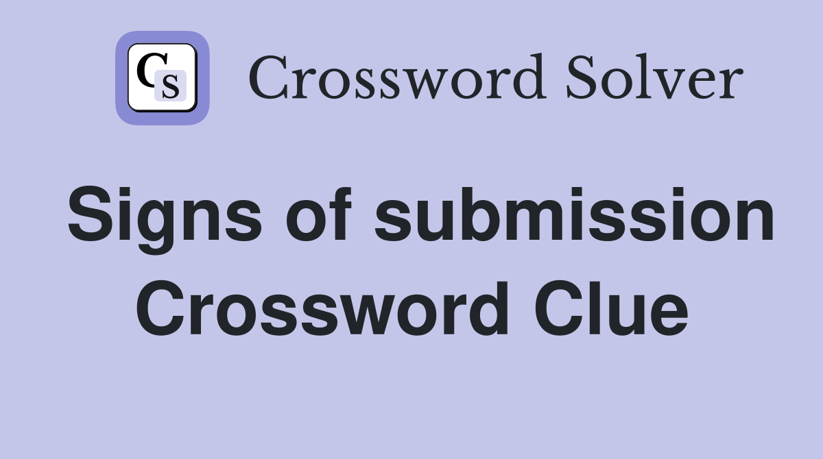 Signs of submission Crossword Clue