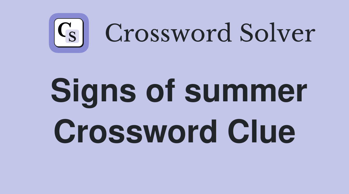 Signs of summer Crossword Clue