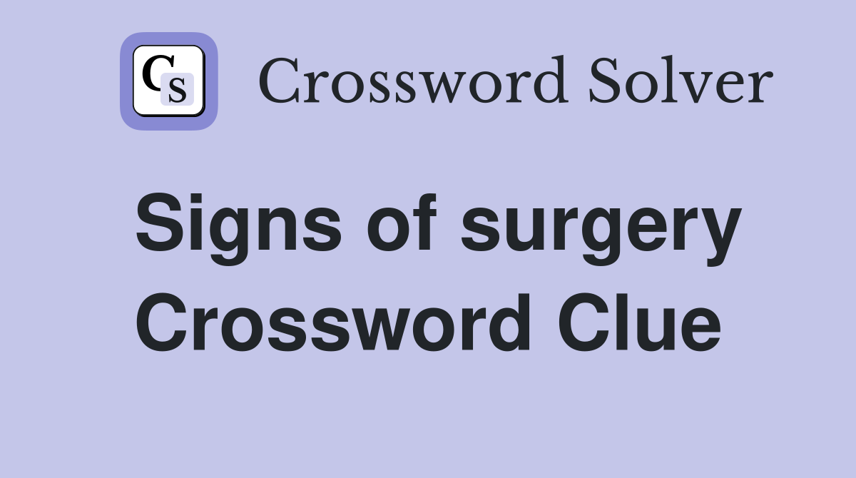 Signs of surgery Crossword Clue