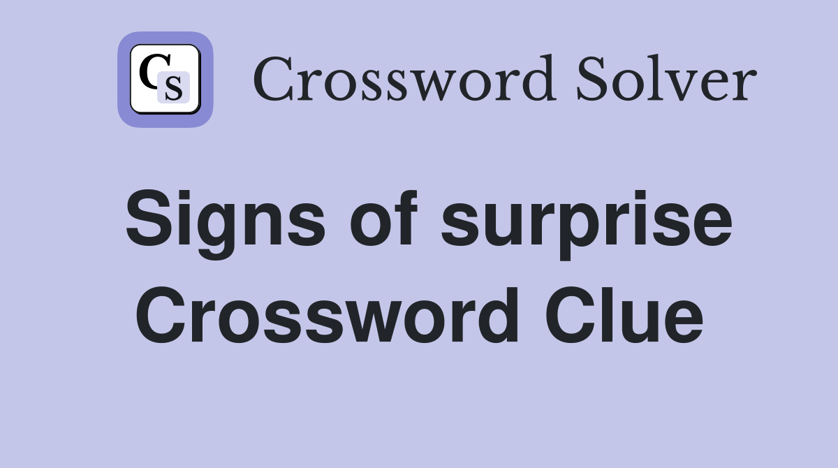 Signs of surprise Crossword Clue