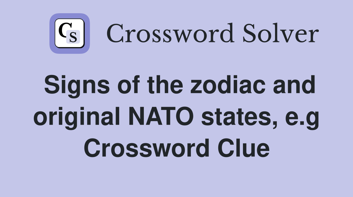 Signs of the zodiac and original NATO states, e.g Crossword Clue