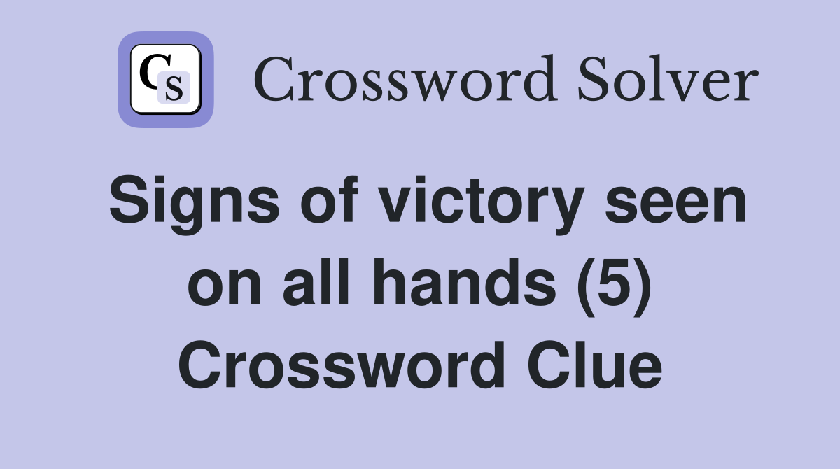 Signs of victory seen on all hands (5) Crossword Clue