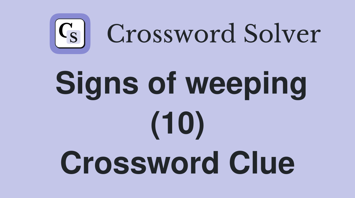 Signs of weeping (10) Crossword Clue