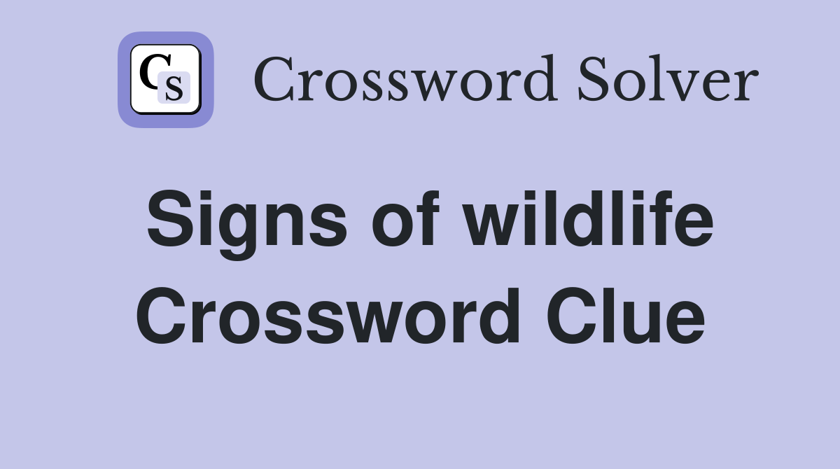 Signs of wildlife Crossword Clue