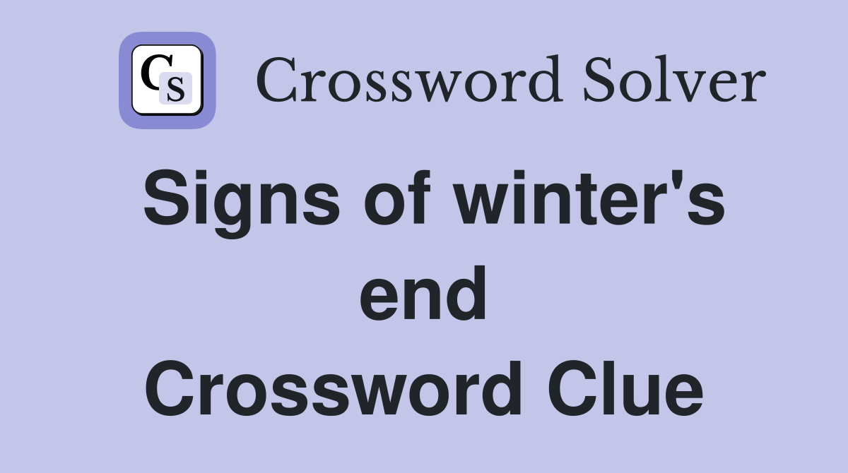 Signs of winter's end Crossword Clue