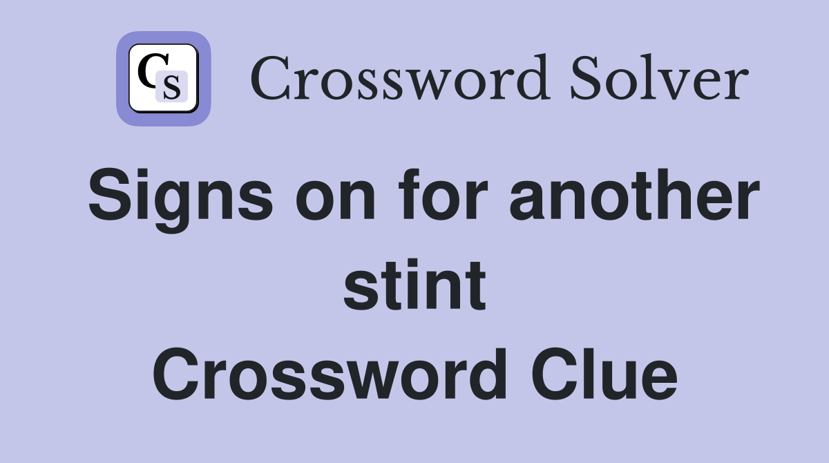 Signs on for another stint Crossword Clue
