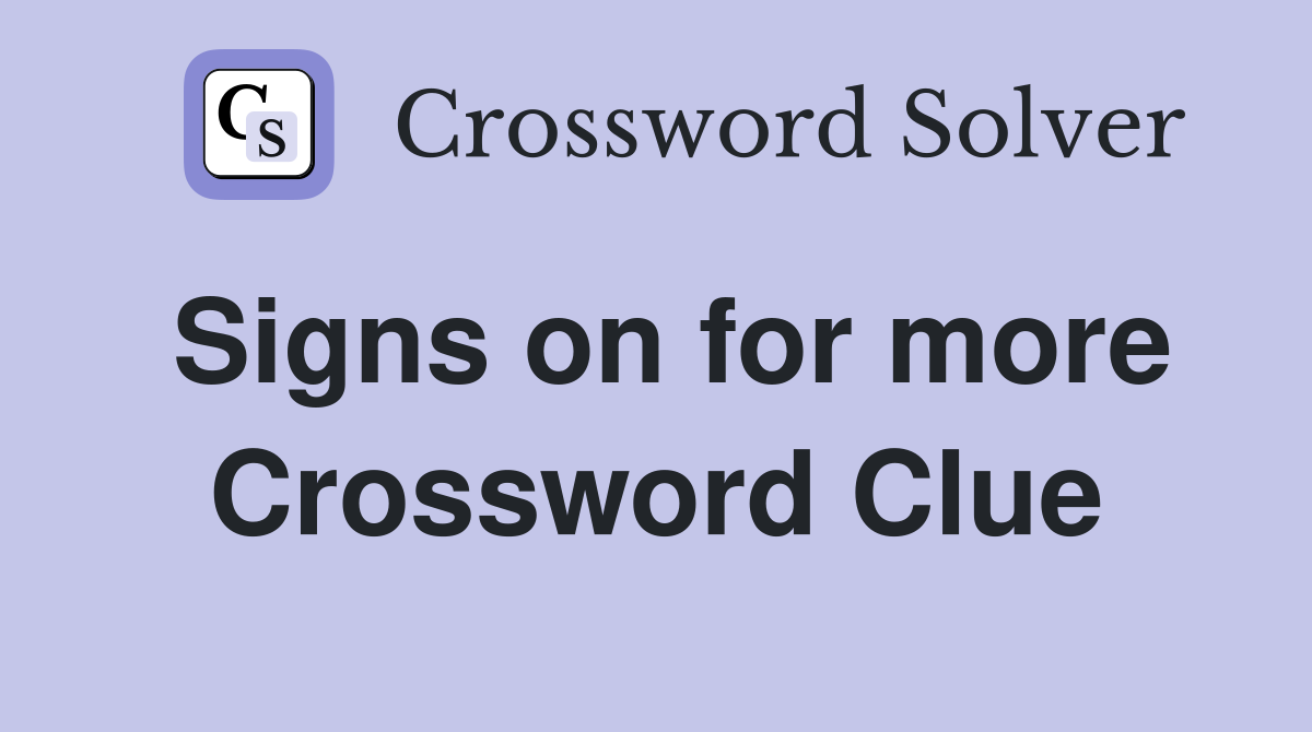 Signs on for more Crossword Clue