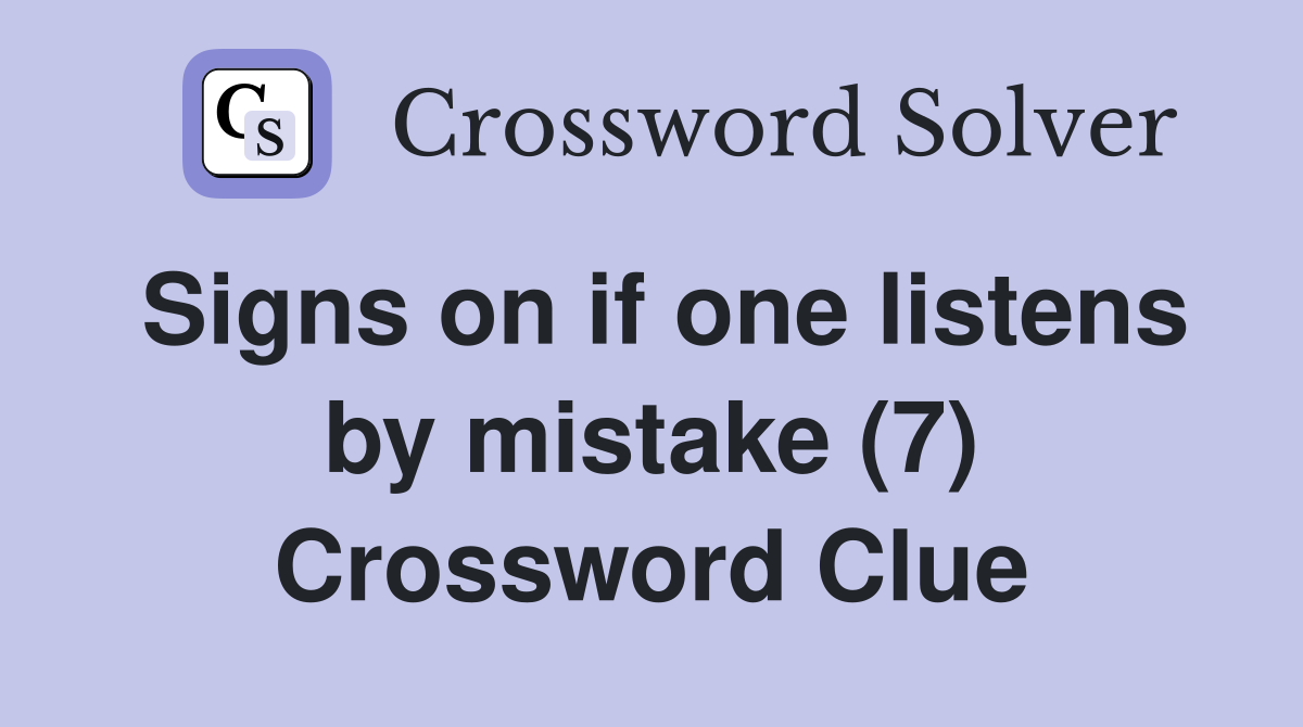 Signs on if one listens by mistake (7) Crossword Clue