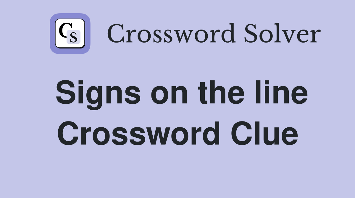 Signs on the line Crossword Clue