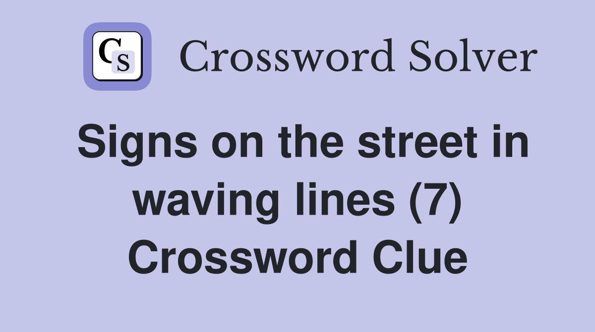 Signs on the street in waving lines (7) Crossword Clue