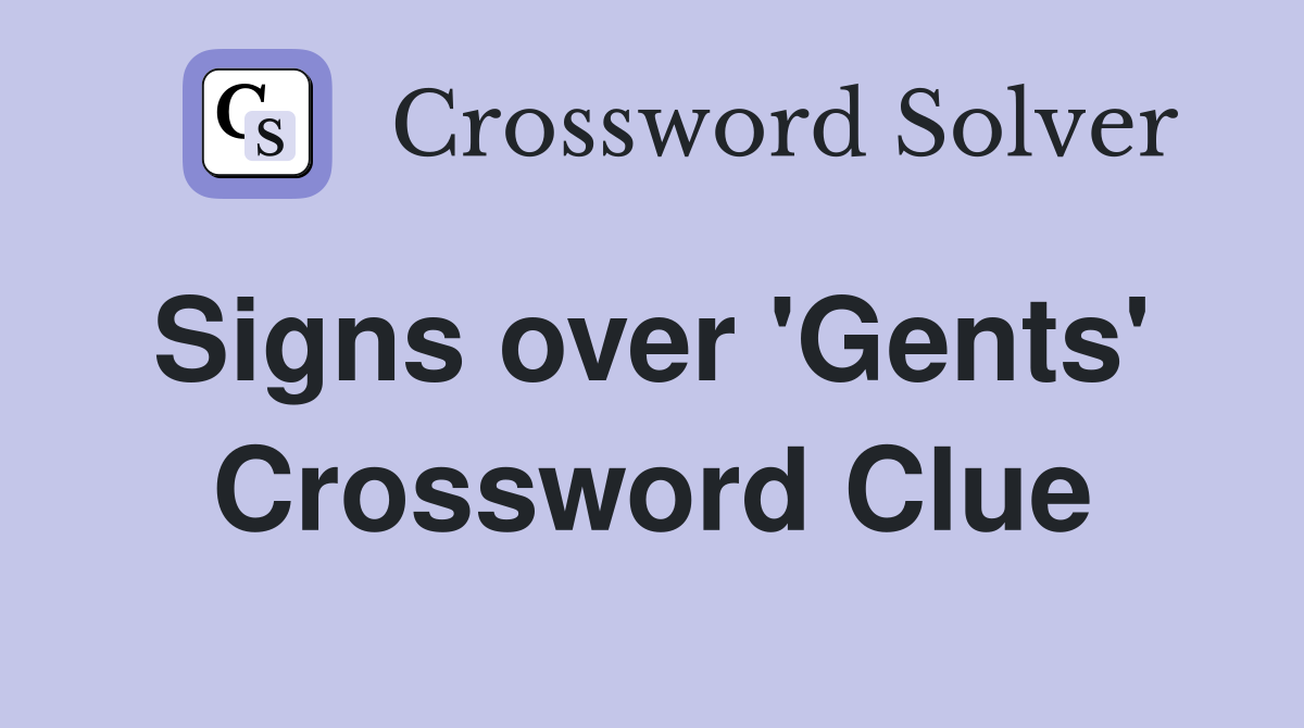 Signs over 'Gents'  Crossword Clue