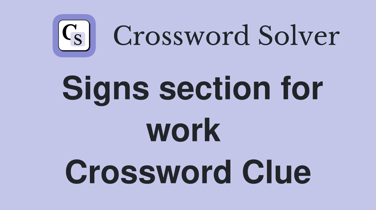 Signs section for work  Crossword Clue