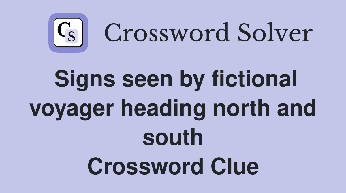Signs seen by fictional voyager heading north and south Crossword Clue