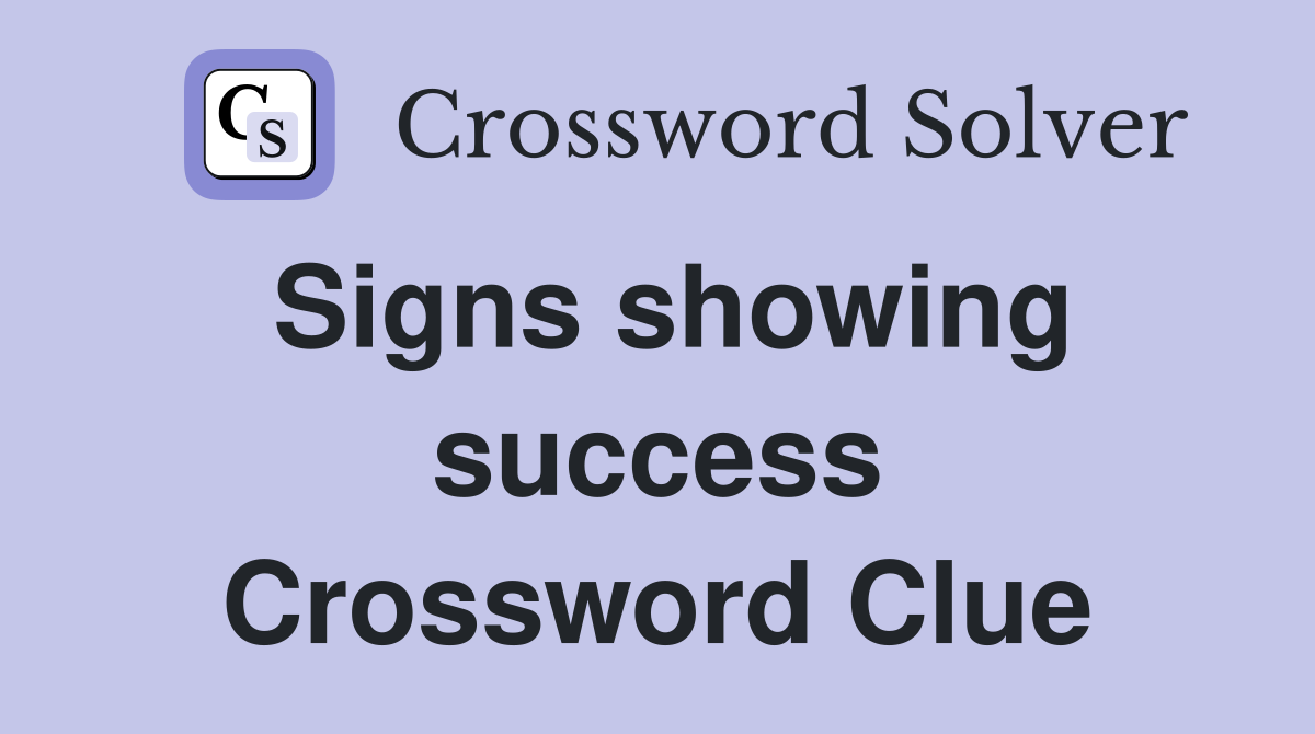 Signs showing success Crossword Clue