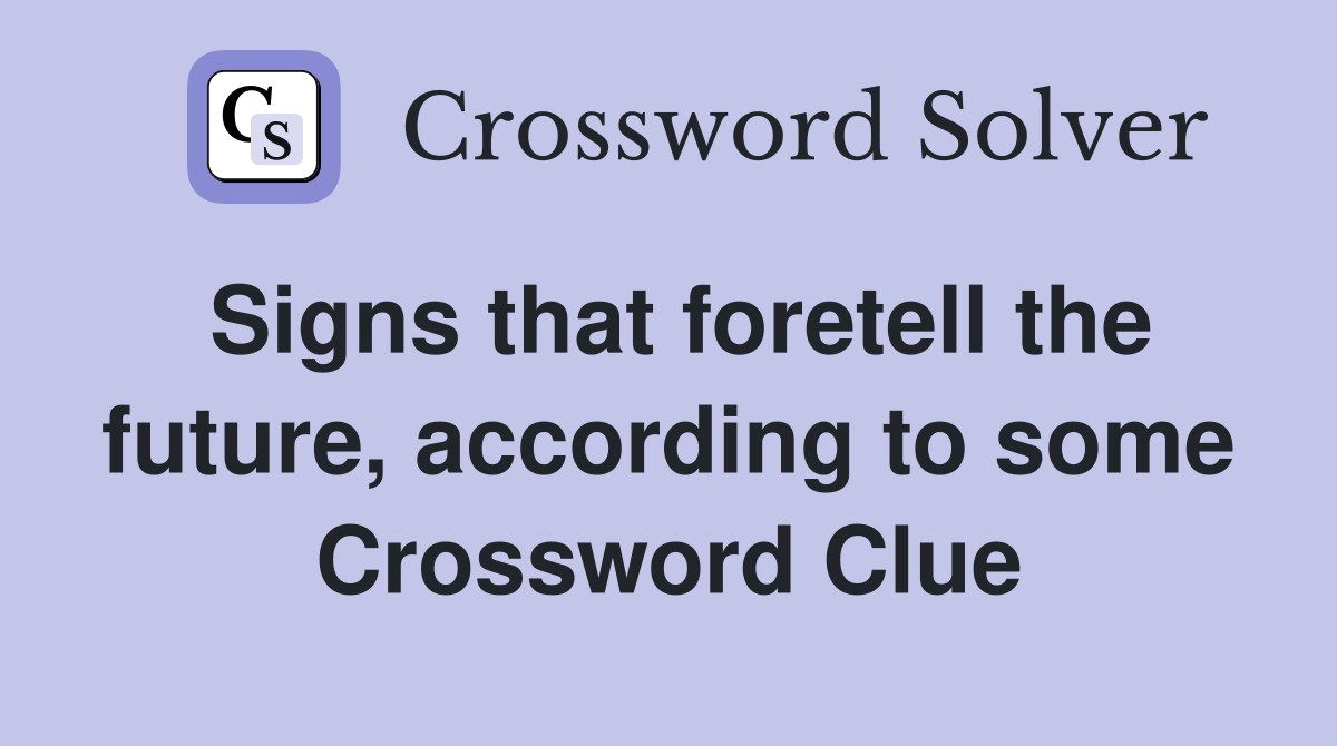 Signs that foretell the future, according to some Crossword Clue