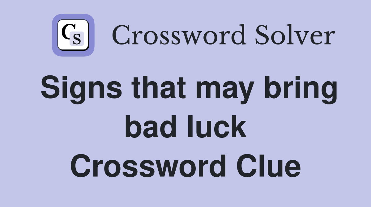 Signs that may bring bad luck Crossword Clue