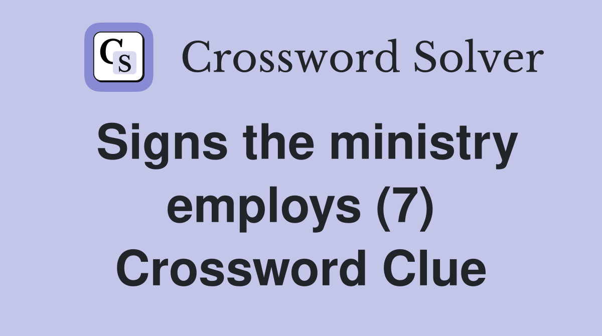 Signs the ministry employs (7) Crossword Clue