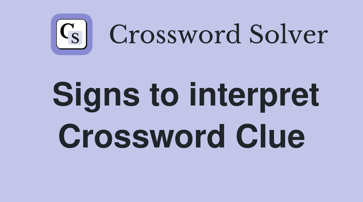 Signs to interpret Crossword Clue