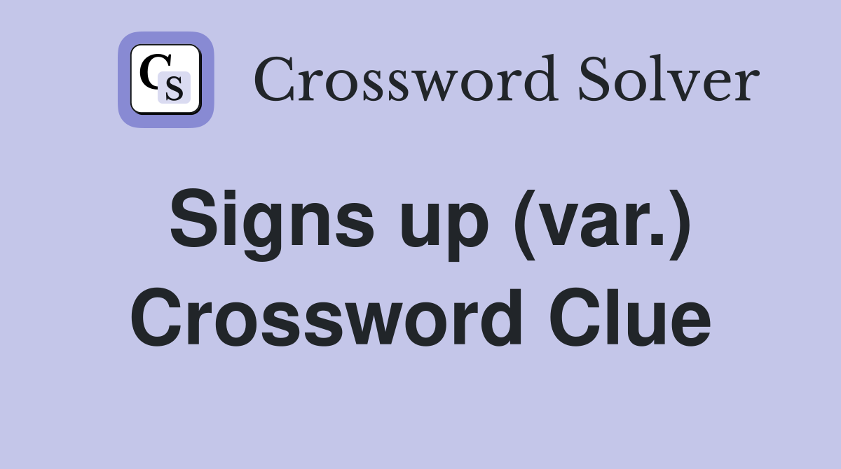 Signs up (var.) Crossword Clue