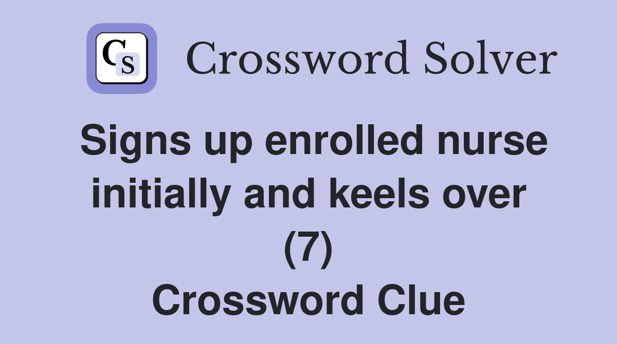 Signs up enrolled nurse initially and keels over (7) Crossword Clue