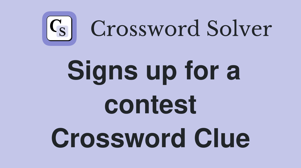 Signs up for a contest Crossword Clue