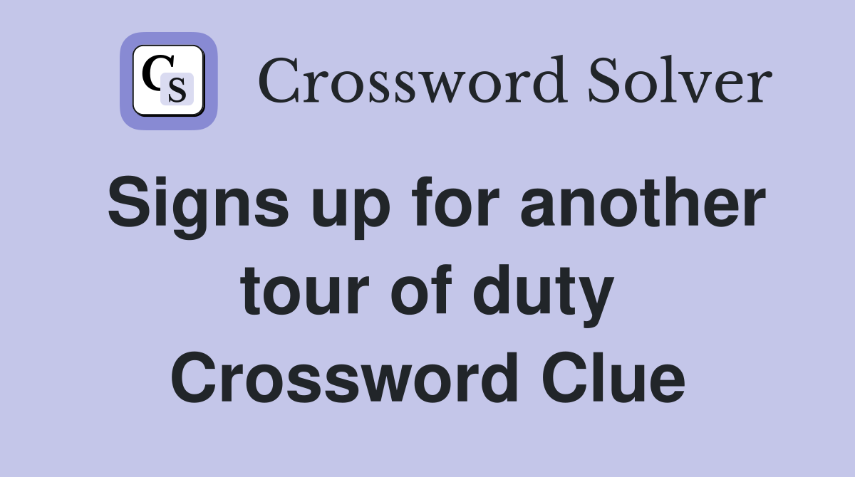 Signs up for another tour of duty Crossword Clue
