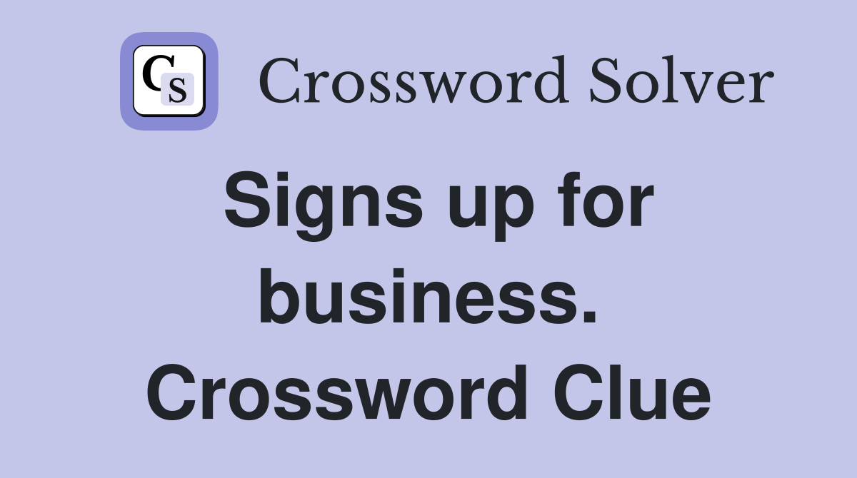 Signs up for business. Crossword Clue
