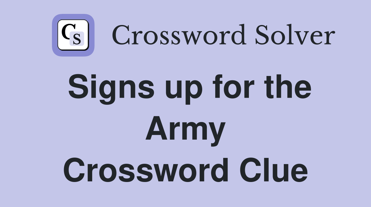 Signs up for the Army Crossword Clue