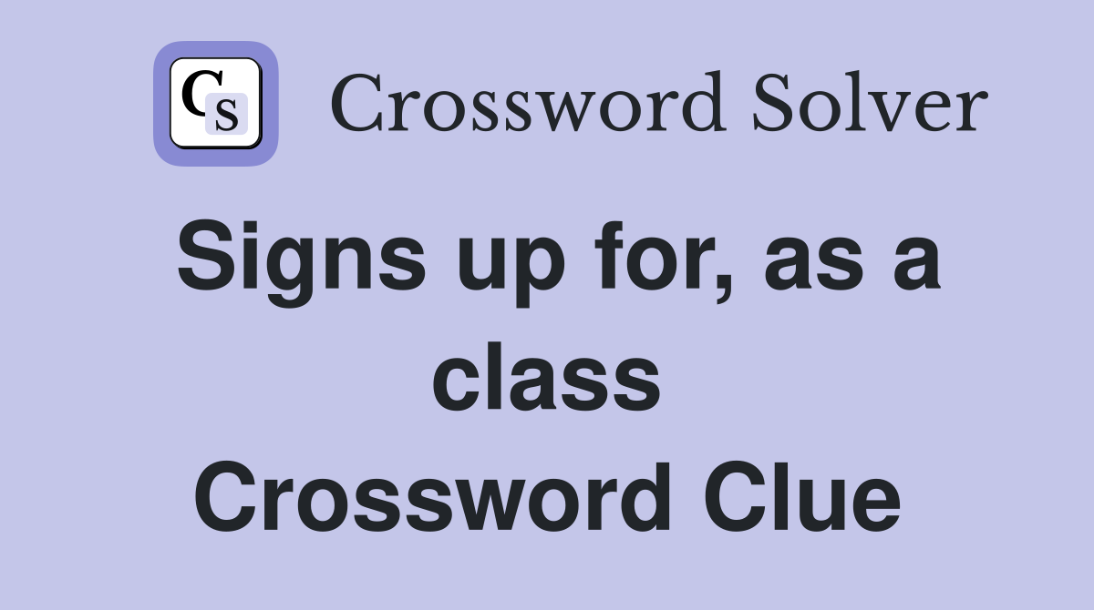 Signs up for, as a class Crossword Clue