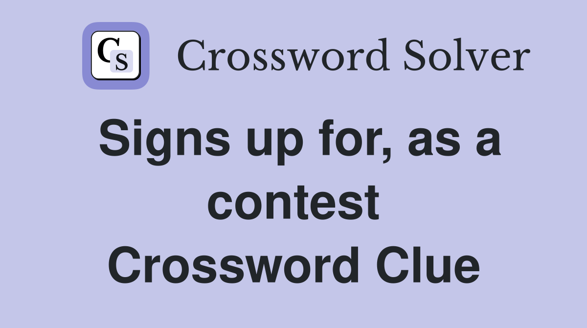 Signs up for, as a contest Crossword Clue