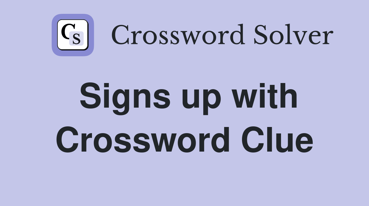 Signs up with Crossword Clue