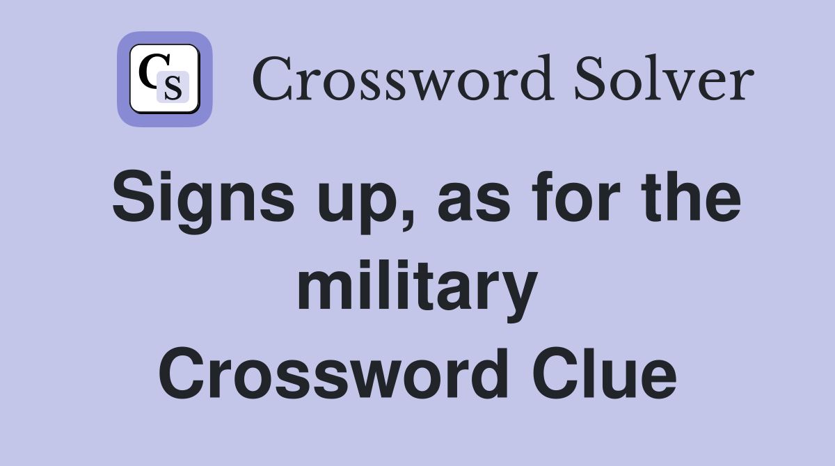 Signs up, as for the military Crossword Clue