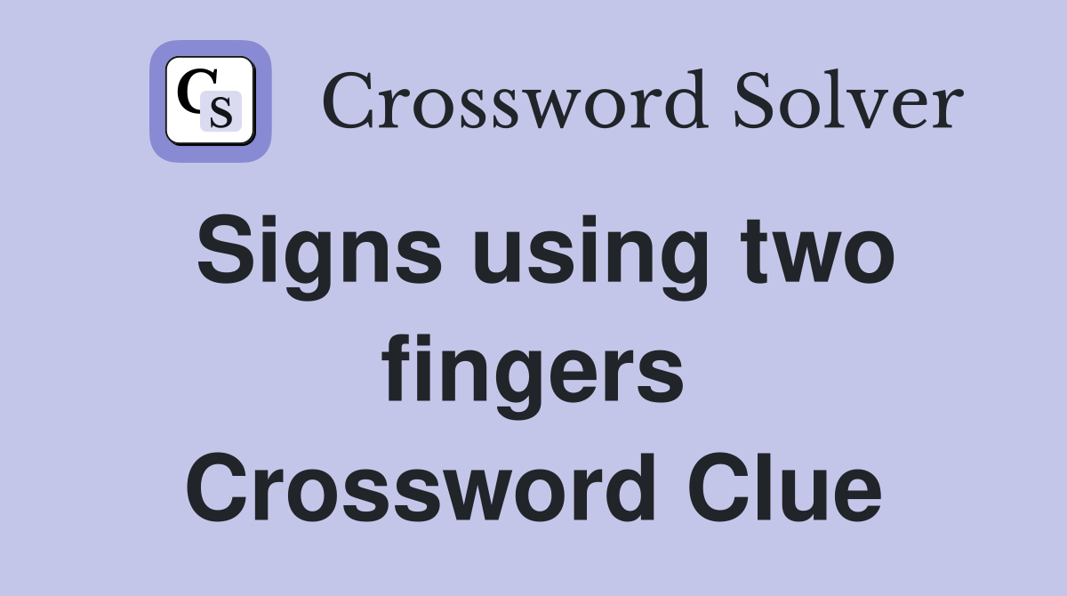 Signs using two fingers Crossword Clue