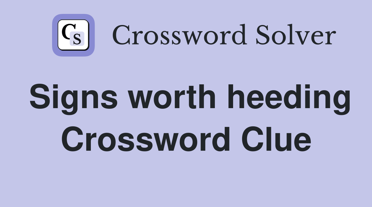 Signs worth heeding Crossword Clue