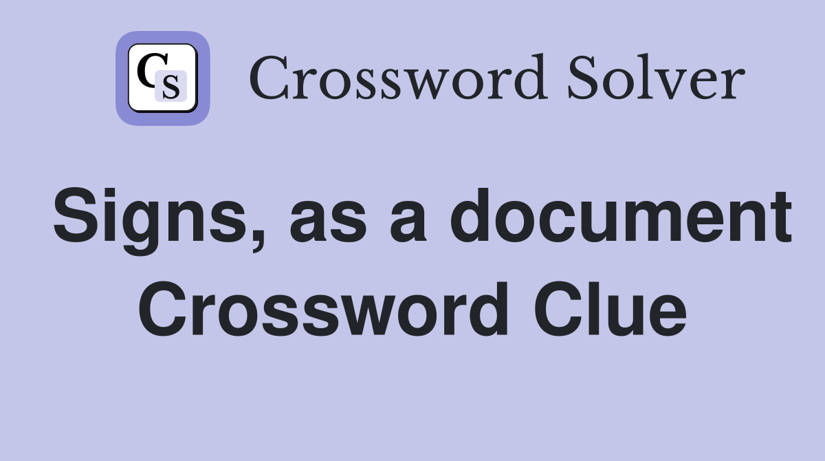 Signs, as a document Crossword Clue