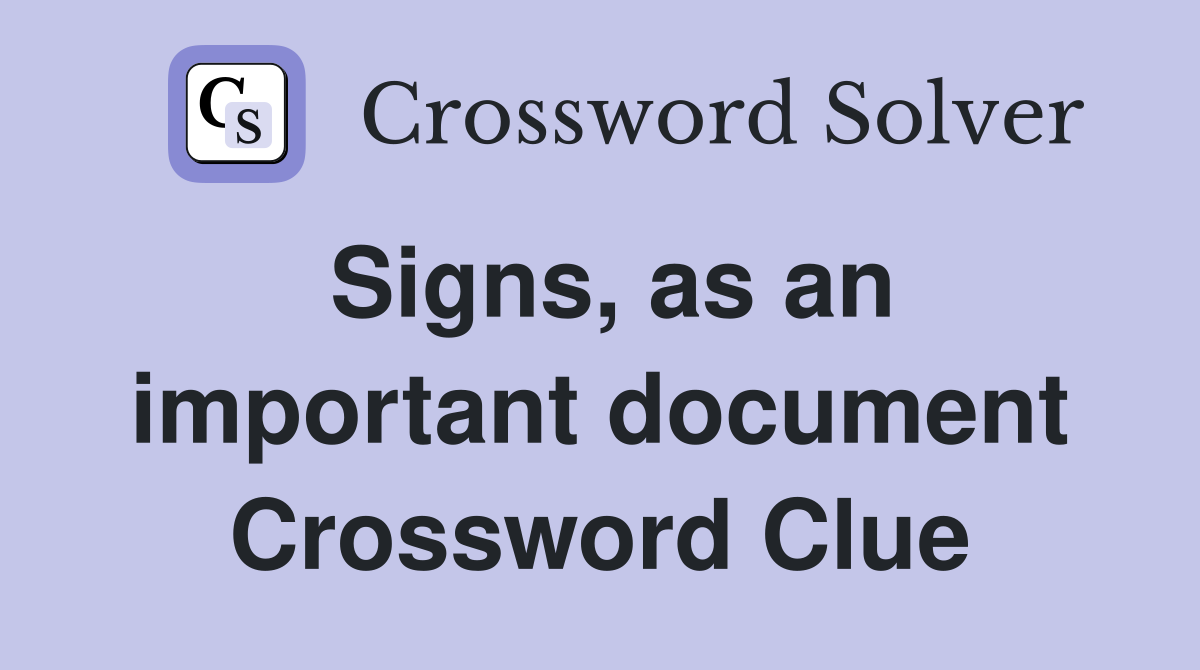 Signs, as an important document Crossword Clue