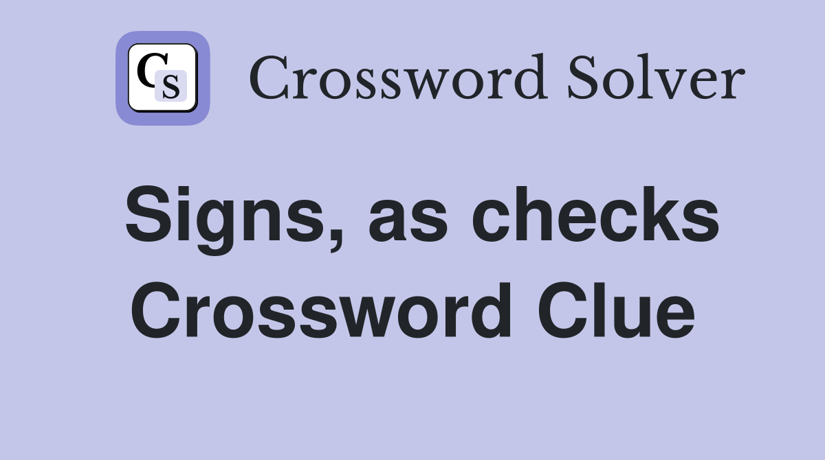 Signs, as checks Crossword Clue
