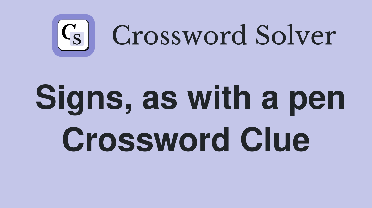Signs, as with a pen Crossword Clue