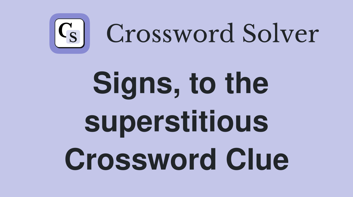 Signs, to the superstitious Crossword Clue