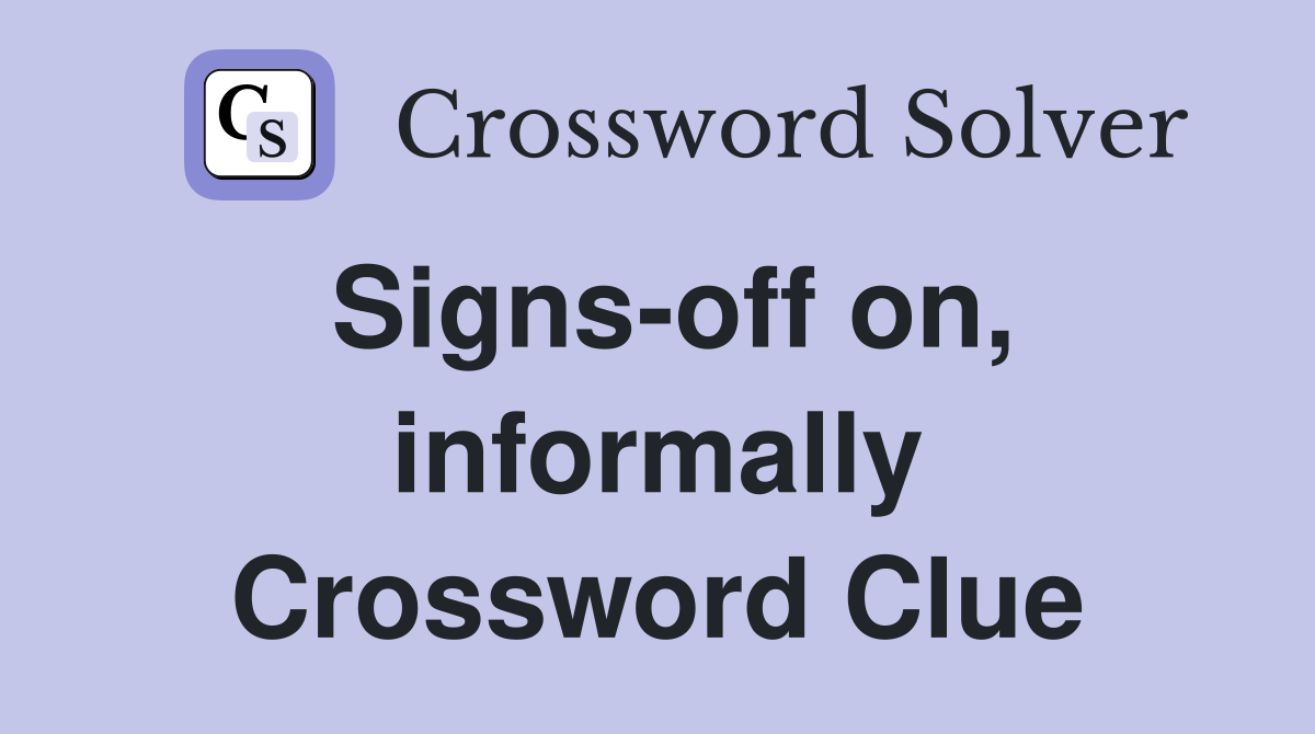 Signs-off on, informally Crossword Clue