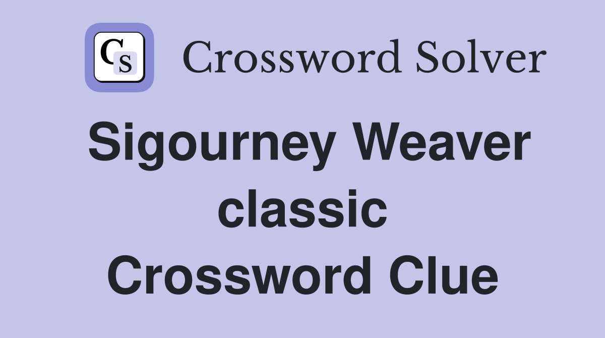 Sigourney Weaver classic Crossword Clue