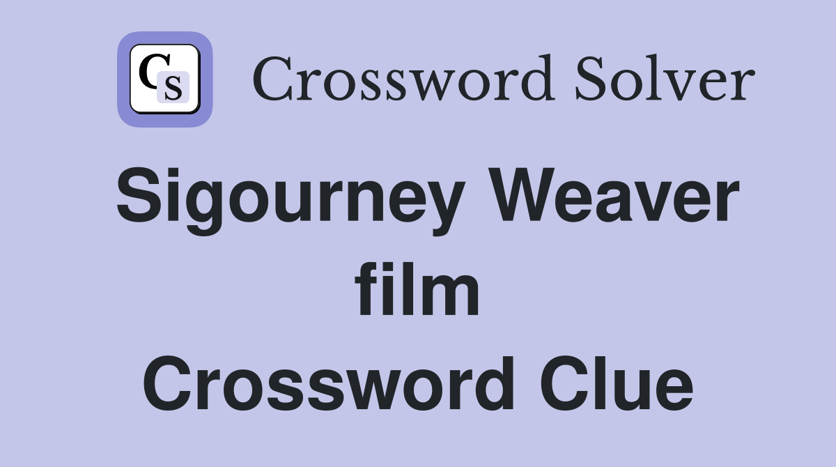 Sigourney Weaver film Crossword Clue