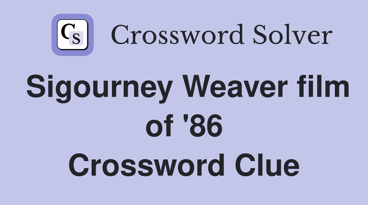 Sigourney Weaver film of '86 Crossword Clue