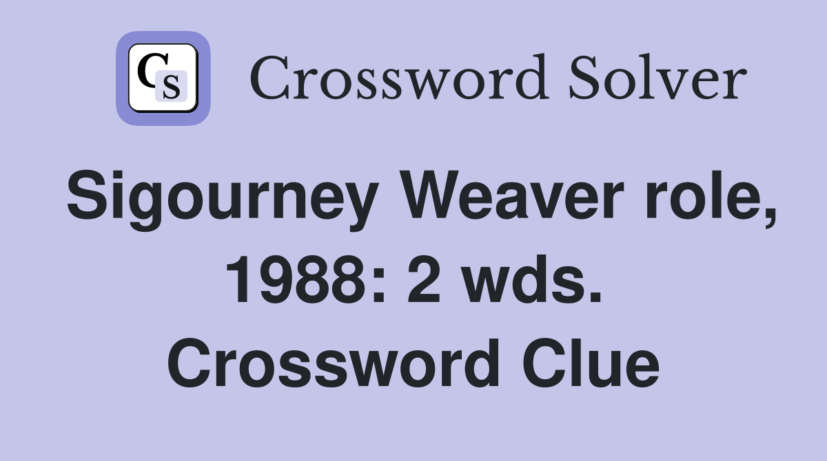 Sigourney Weaver role, 1988: 2 wds. Crossword Clue