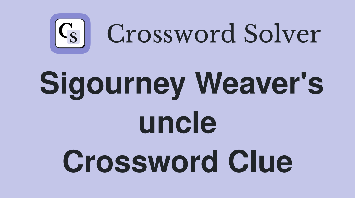 Sigourney Weaver's uncle Crossword Clue