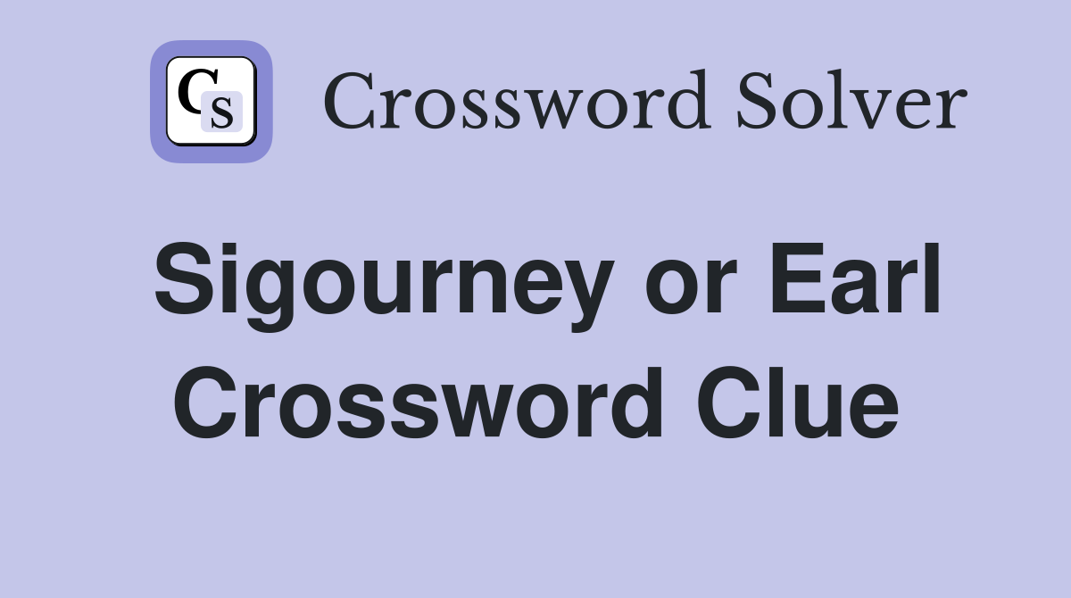 Sigourney or Earl Crossword Clue