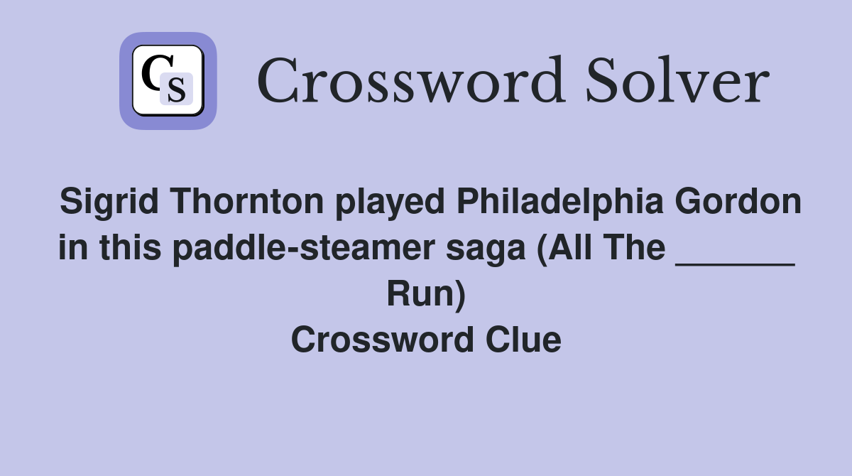 Sigrid Thornton played Philadelphia Gordon in this paddle-steamer saga (All The ______ Run) Crossword Clue