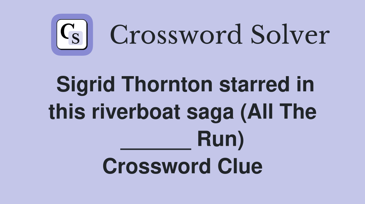 Sigrid Thornton starred in this riverboat saga (All The ______ Run) Crossword Clue